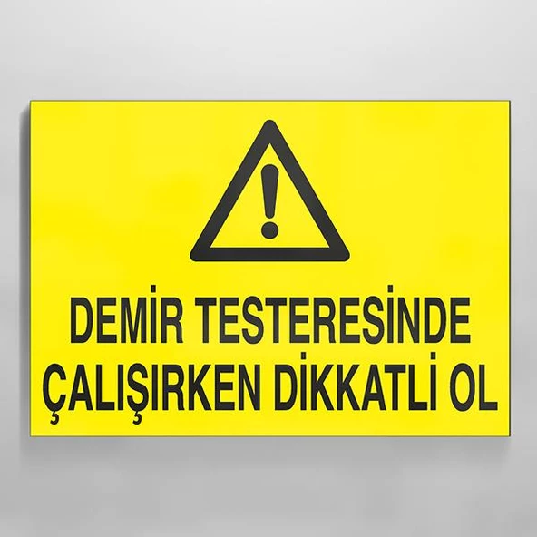 Demir Testeresinde Çalışırken Dikkatli Ol Uyarı Levhası ürün görseli 1