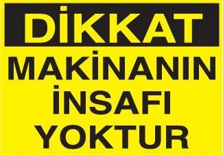 Dikkat Makinanın İnsafı Yoktur Uyarı Levhası ürün görseli 1