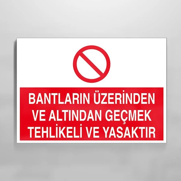 Bantların Üzerinden ve Altından Geçmek Tehlikeli ve Yasaktır Uyarı Levhası ürün görseli 1