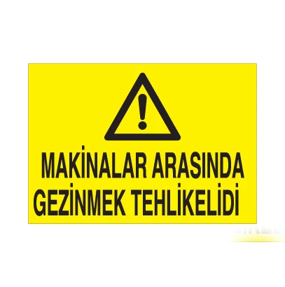 Makinalara Arasında Gezinmek Tehlikelidir Uyarı Levhası ürün görseli 1