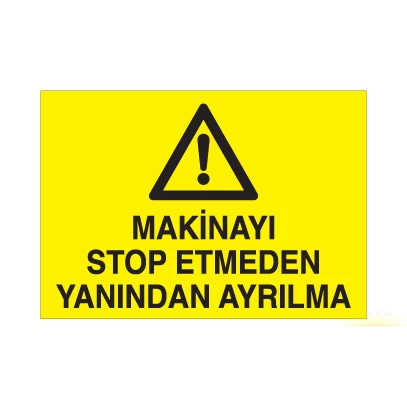 Makinayı Stop Etmeden Yanından Ayrılma Uyarı Levhası ürün görseli 1