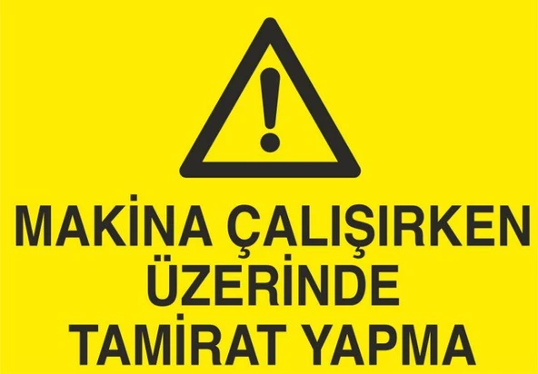 Makina Çalışırken Üzerinde Tamirat Yapma Uyarı Levhası ürün görseli 1