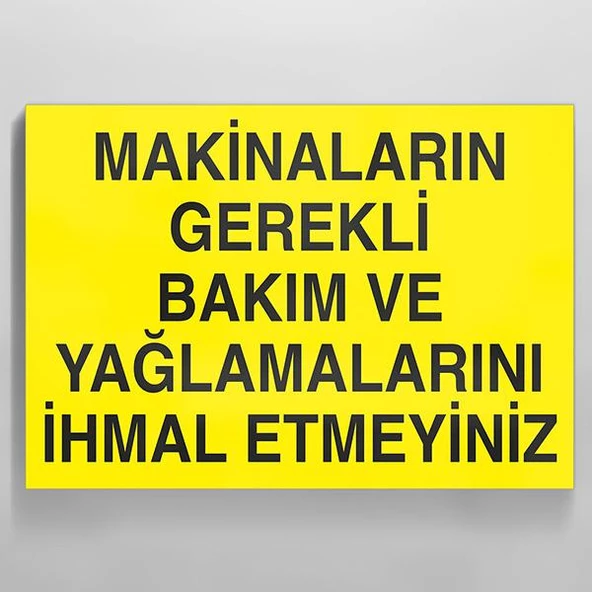 Makinaları Gerekli Bakım ve Yağlamalarını İhmal Etmeyiniz. Uyarı Levhası ürün görseli 1