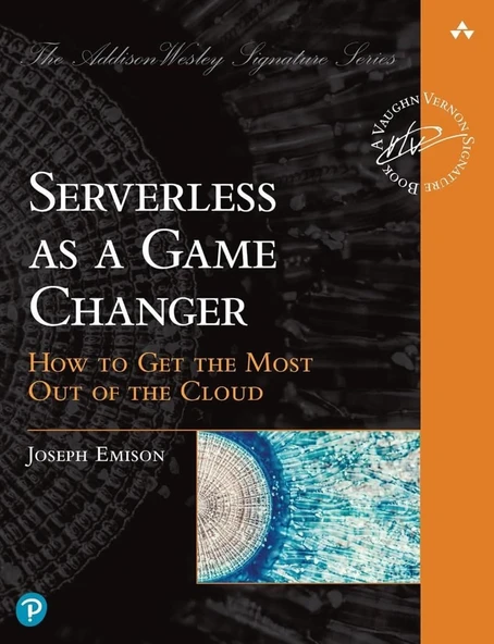 Serverless as a Game Changer: How to Get the Most Out of the Cloud (Addison-Wesley Signature Series (Vernon)) Joseph Emison ürün görseli 1