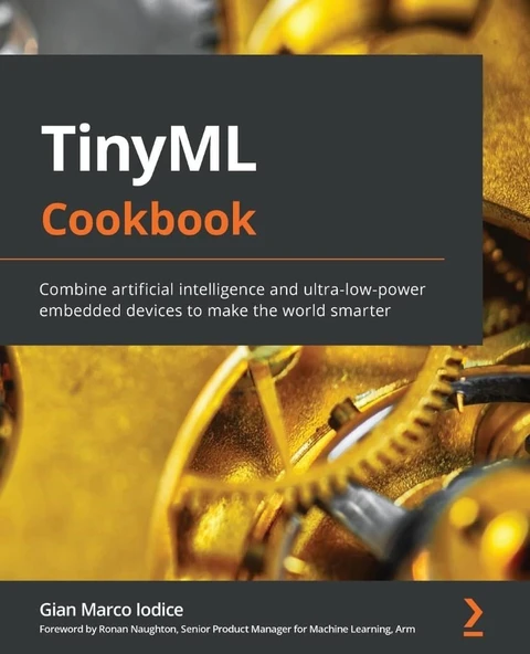TinyML Cookbook: Combine artificial intelligence and ultra-low-power embedded devices to make the world smarter Gian Marco Iodice ürün görseli 1
