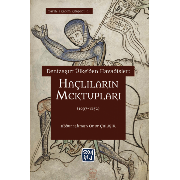 Denizaşırı Ülke'den Havadisler: Haçlıların Mektupları (1097-1252) - ABDURRAHMAN ONUR ÇALIŞIR ürün görseli 1