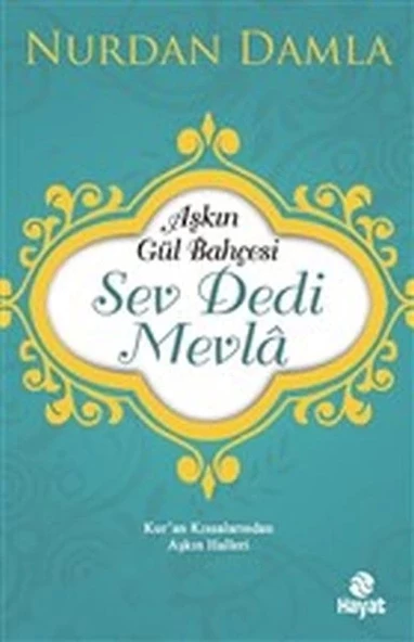 Aşkın Gül Bahçesi - Sev Dedi Mevla - Kur’an Kıssalarından Aşkın Halleri ürün görseli 1