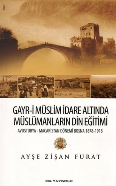 Gayr-i Müslim İdare Altında Müslümanların Din Eğitimi  Avusturya-Macaristan Dönemi Bosna 1878-19 ürün görseli 1