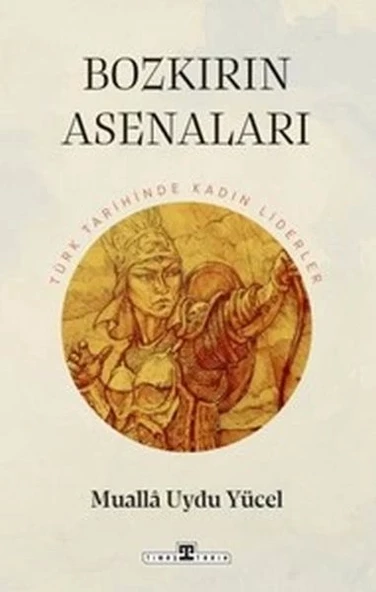 Bozkırın Asenaları: Türk Tarihinin Kadın Liderleri ürün görseli 1
