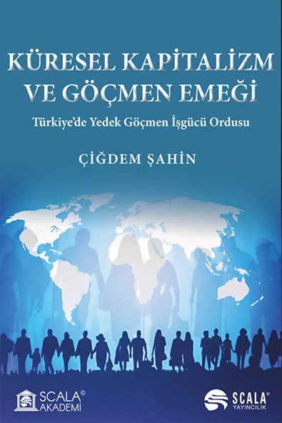 Scala Yayıncılık Küresel Kapitalizm ve Göçmen Emeği / Çiğdem Şahin / Scala Yayıncılık / 9786256478015 ürün görseli 1