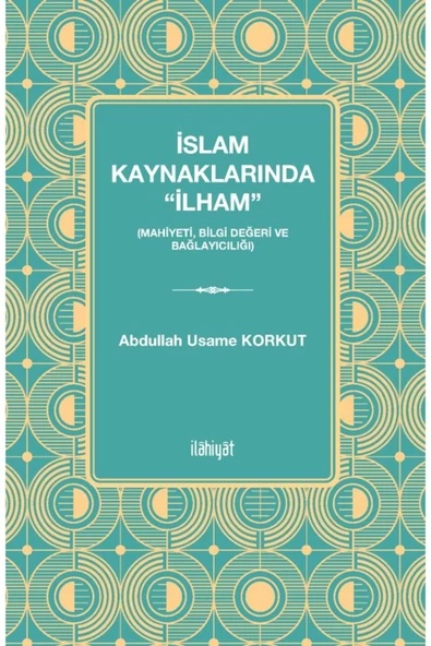 İlahiyat Yayınları İslam Kaynaklarında “İlham”  (Mahiyeti, Bilgi Değeri ve Bağlayıcılığı) ürün görseli 1