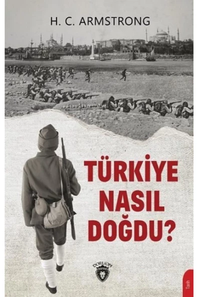 Dorlion Yayınevi Türkiye Nasıl Doğdu? - H. C. Armstrong 9786254076169 ürün görseli 1
