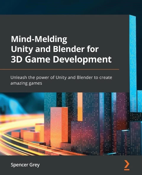Mind-Melding Unity and Blender for 3D Game Development: Unleash the power of Unity and Blender to create amazing games Spencer Grey ürün görseli 1