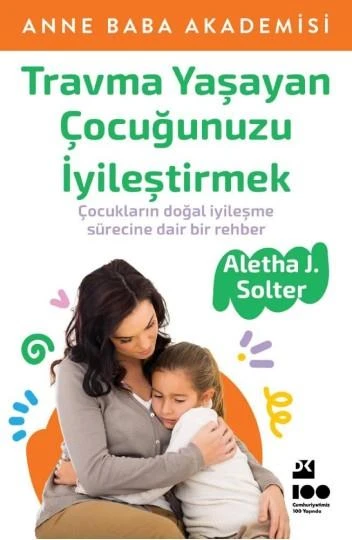 Travma Yaşayan Çocuğunuzu İyileştirmek ALETHA J. SOLTER ürün görseli 1