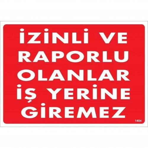 İzinli Ve Raporlu Olanlar İş Yerine Giremez Uyarı Levhası 25x35 KOD:1404 ürün görseli 1