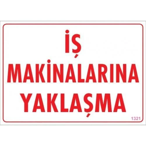 İş Makinalarına Yaklaşma Uyarı Levhası 25x35 KOD:1321 ürün görseli 1