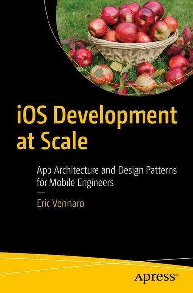 iOS Development at Scale: App Architecture and Design Patterns for Mobile Engineers Eric Vennaro ürün görseli 1