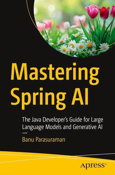 Mastering Spring AI: The Java Developer’s Guide for Large Language Models and Generative AI Banu Parasuraman ürün görseli 1