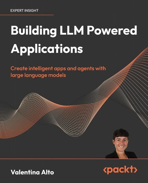 Building LLM Powered Applications: Create intelligent apps and agents with large language models Valentina Alto ürün görseli 1