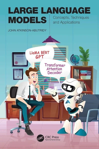 Large Language Models: Concepts, Techniques and Applications John Atkinson-Abutridy ürün görseli 1