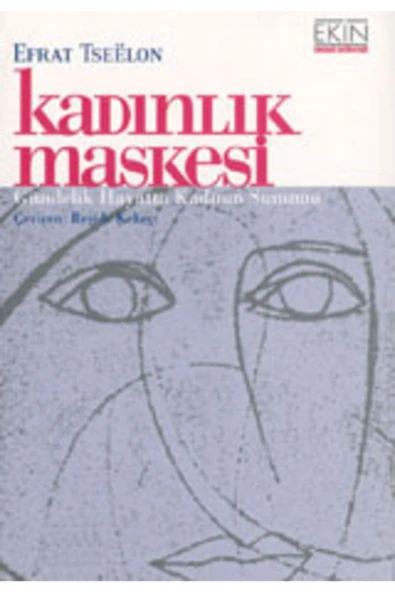 Ekin Kadınlık Maskesi: Gündelik Hayatta Kadının Sunumu - Efrat Tselon ürün görseli 1