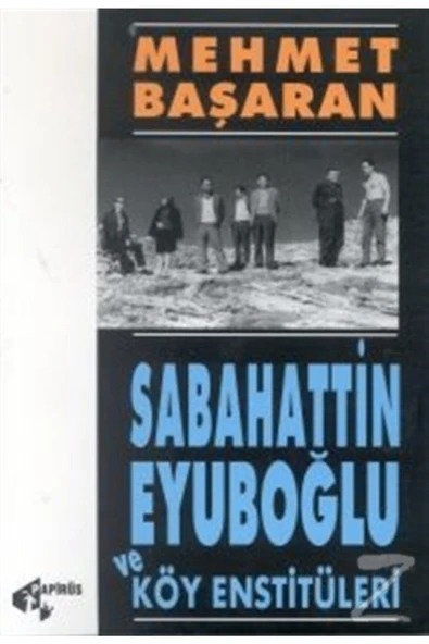 Papirüs Yayınevi Sabahattin Eyuboğlu Ve Köy Enstitüleri Tonguç’a Ve Yakınlarına Mektuplarıyla Mehmet Başaran ürün görseli 1