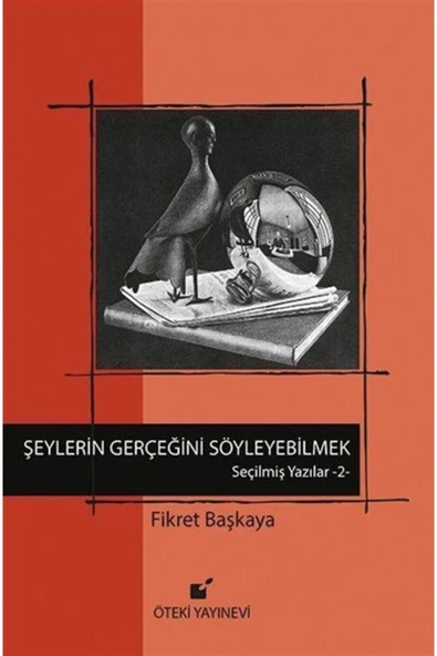 Öteki Yayınevi Şeylerin Gerçeğini Söyleyebilmek! Seçilmiş Yazılar 2 Fikret Başkaya ürün görseli 1