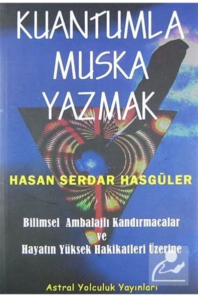 Astral Yolculuk Yayınları Kuantumla Muska Yazmak & Bilimsel Ambalajlı Kandırmacalar ve Hayatın Yüksek Hakikatleri Üzerine ürün görseli 1