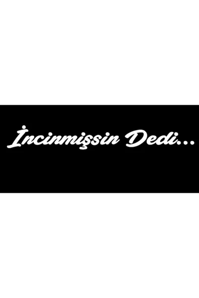 İncinmişsin Dedi Sticker Oto Cam Sticker Beyaz 30Cm*5 Cm ürün görseli 1