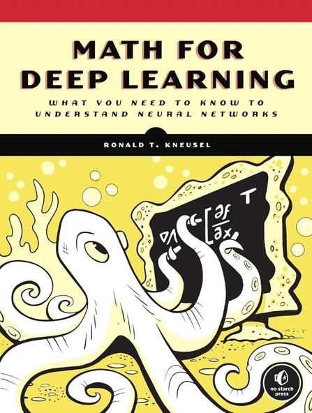 Math for Deep Learning: What You Need to Know to Understand Neural Networks  Kneusel ürün görseli 1
