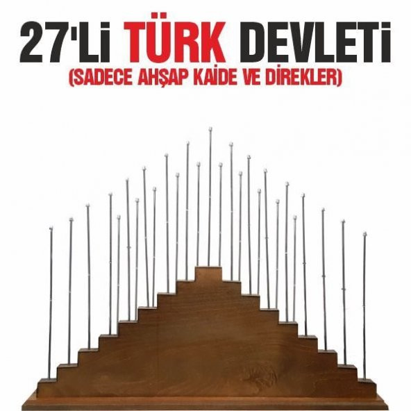 27'li Türk Devletleri Ahşap Kaide+Direkleri ürün görseli 1
