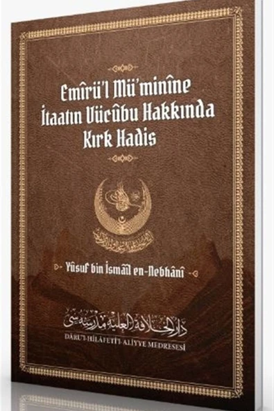 Emirü’l Mü’minine Itaatın Vücubu Hakkında Kırk Hadis - Yusuf Bin Ismail En-nebhani 9786257 ürün görseli 1
