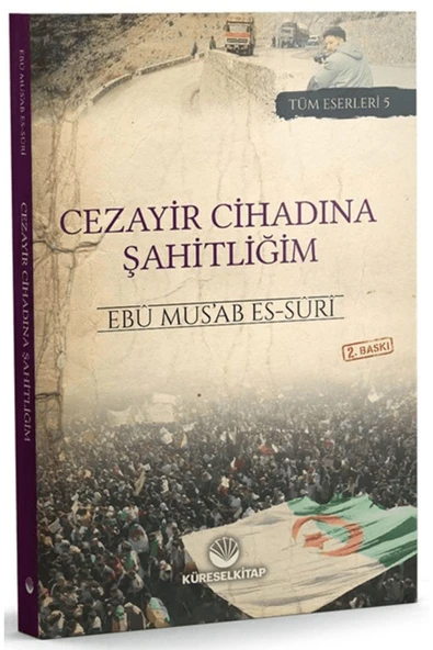 Cezayir Cihadına Şahitliğim / Ebu Mus’ab es-Suri / Küresel Kitap / 9786257138307 ürün görseli 1