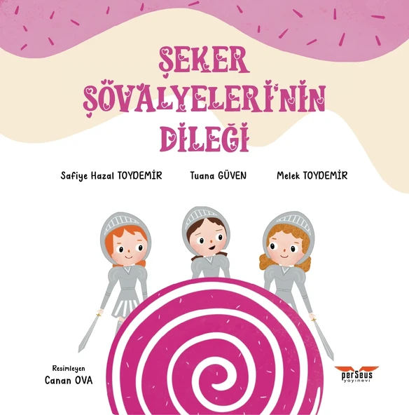 Şeker Şövalyeleri’nin Dileği- Safiye Hazal TOYDEMİR, Tuana GÜVEN, Melek TOYDEMİR- Perseus Yayınevi- ürün görseli 1