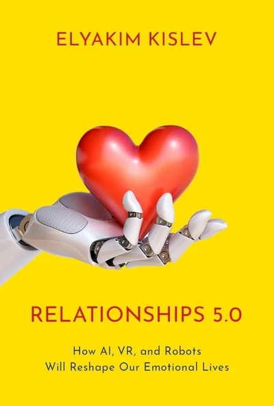 Relationships 5.0: How AI, VR, and Robots Will Reshape Our Emotional Lives Elyakim Kislev ürün görseli 1