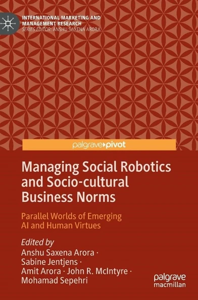 Managing Social Robotics and Socio-cultural Business Norms: Parallel Worlds of Emerging AI and Human Virtues (International Marketing and Management Research) Arora Jentjens ürün görseli 1