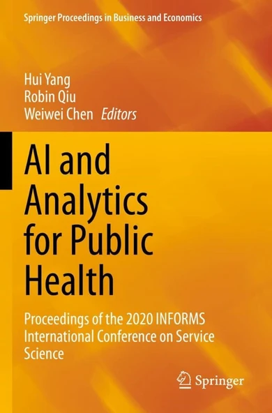 AI and Analytics for Public Health: Proceedings of the 2020 INFORMS International Conference on Service Science (Springer Proceedings in Business and Economics) Yang Qiu ürün görseli 1