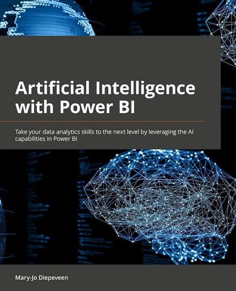 Artificial Intelligence with Power BI: Take your data analytics skills to the next level by leveraging the AI capabilities in Power BI Mary-Jo Diepeveen ürün görseli 1