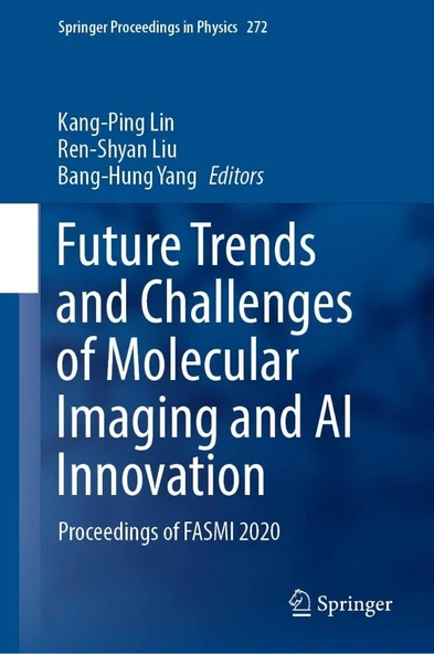 Future Trends and Challenges of Molecular Imaging and AI Innovation: Proceedings of FASMI 2020 (Springer Proceedings in Physics, 272) Lin Liu ürün görseli 1