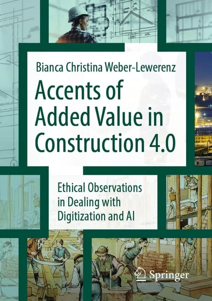 Accents of added value in construction 4.0: Ethical observations in dealing with digitization and AI Bianca Christina Weber-Lewerenz ürün görseli 1