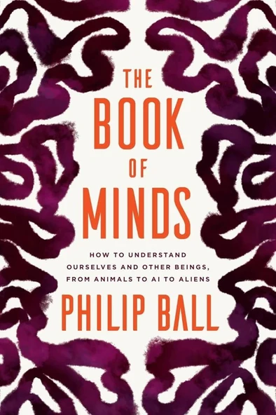 The Book of Minds: How to Understand Ourselves and Other Beings, from Animals to AI to Aliens Philip Ball ürün görseli 1