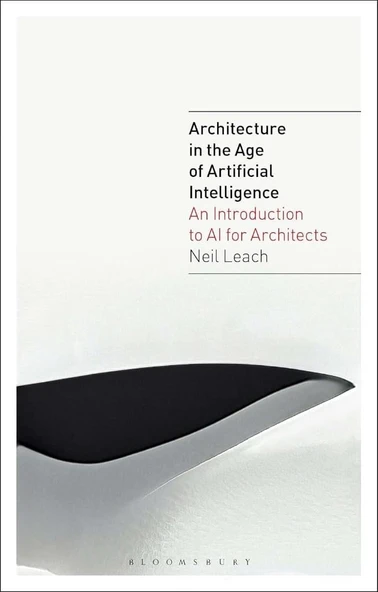 Architecture in the Age of Artificial Intelligence: An Introduction to AI for Architects Neil Leach ürün görseli 1