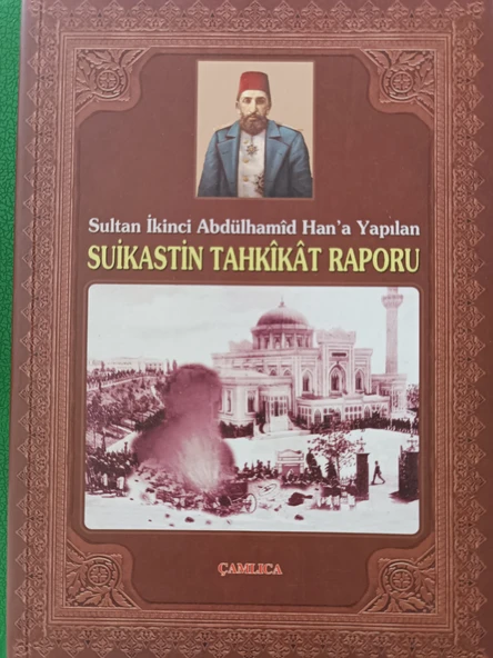 Sultan İkinci Abdülhamid Han'a Yapılan Suikastin Tahkikat Raporu Dr. Raşit Gündoğdu ÇAMLICA BASIM YAYIN ürün görseli 1