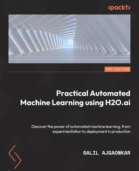 Practical Automated Machine Learning Using H2O.ai: Discover the power of automated machine learning, from experimentation through to deployment to production Salil Ajgaonkar ürün görseli 1