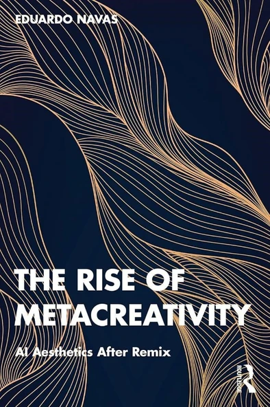 The Rise of Metacreativity: AI Aesthetics After Remix Eduardo Navas ürün görseli 1