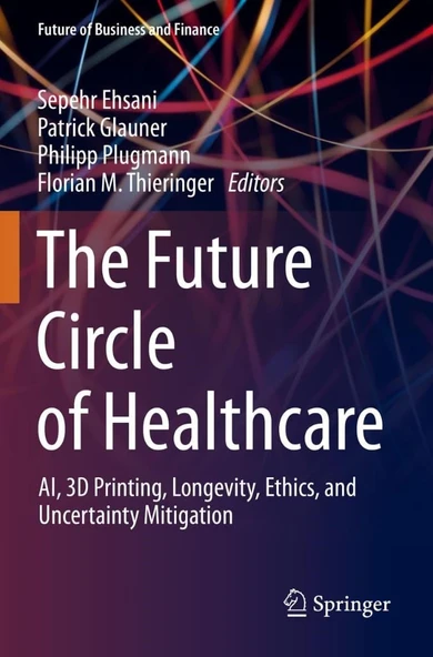 The Future Circle of Healthcare: AI, 3D Printing, Longevity, Ethics, and Uncertainty Mitigation Ehsani Glauner ürün görseli 1