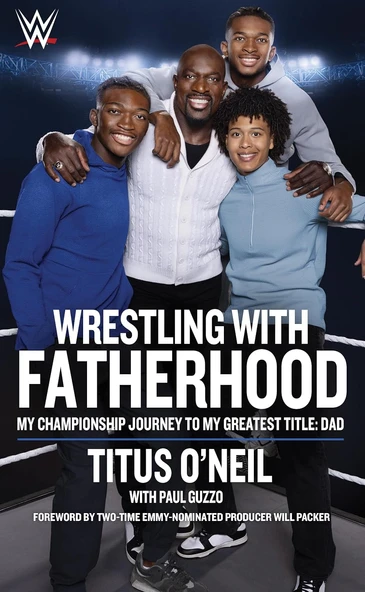 Wrestling With Fatherhood: My Championship Journey To My Greatest Title: Dad