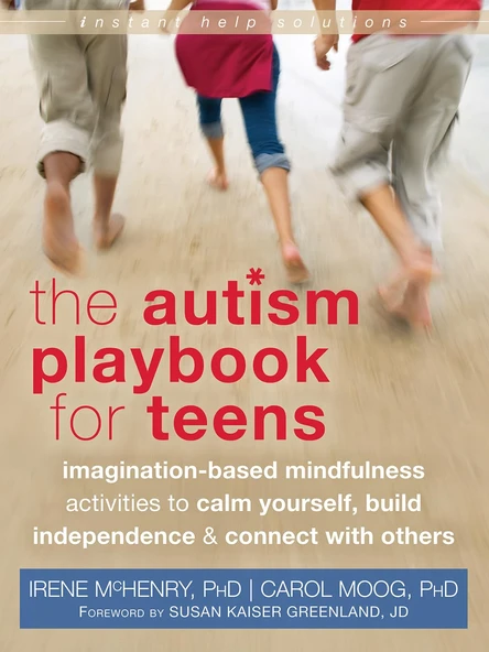 Autism Playbook For Teens: Imagination-Based Mindfulness Activities To Calm Yourself, Build Independ