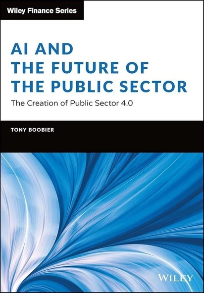 AI and the Future of the Public Sector: The Creation of Public Sector 4.0 (Wiley Finance) Tony Boobier ürün görseli 1
