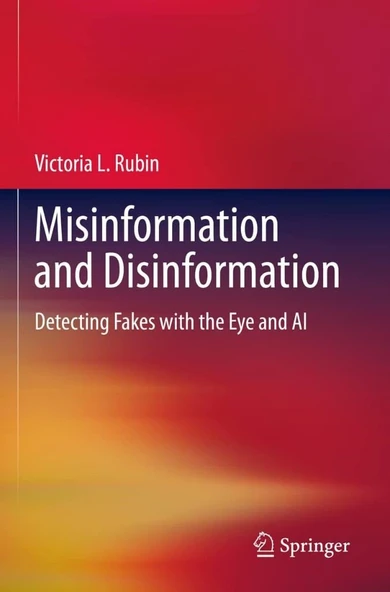 Misinformation and Disinformation: Detecting Fakes with the Eye and AI Victoria L. Rubin ürün görseli 1